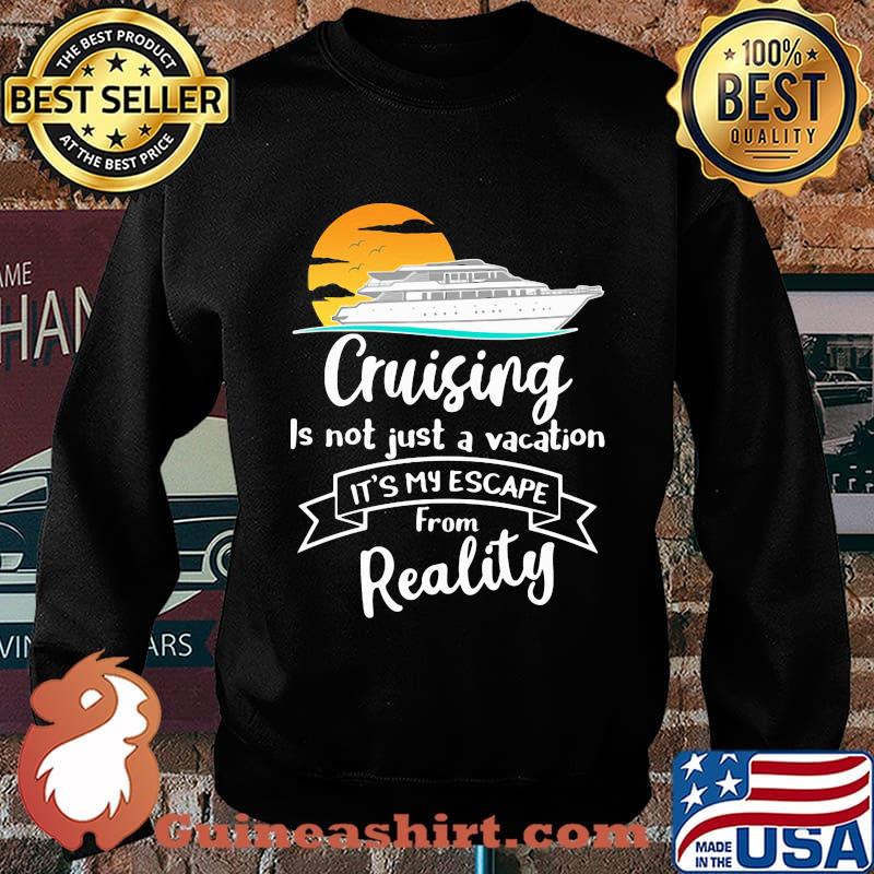 Cruising is not just a vacation it's my escape from reality s Sweater