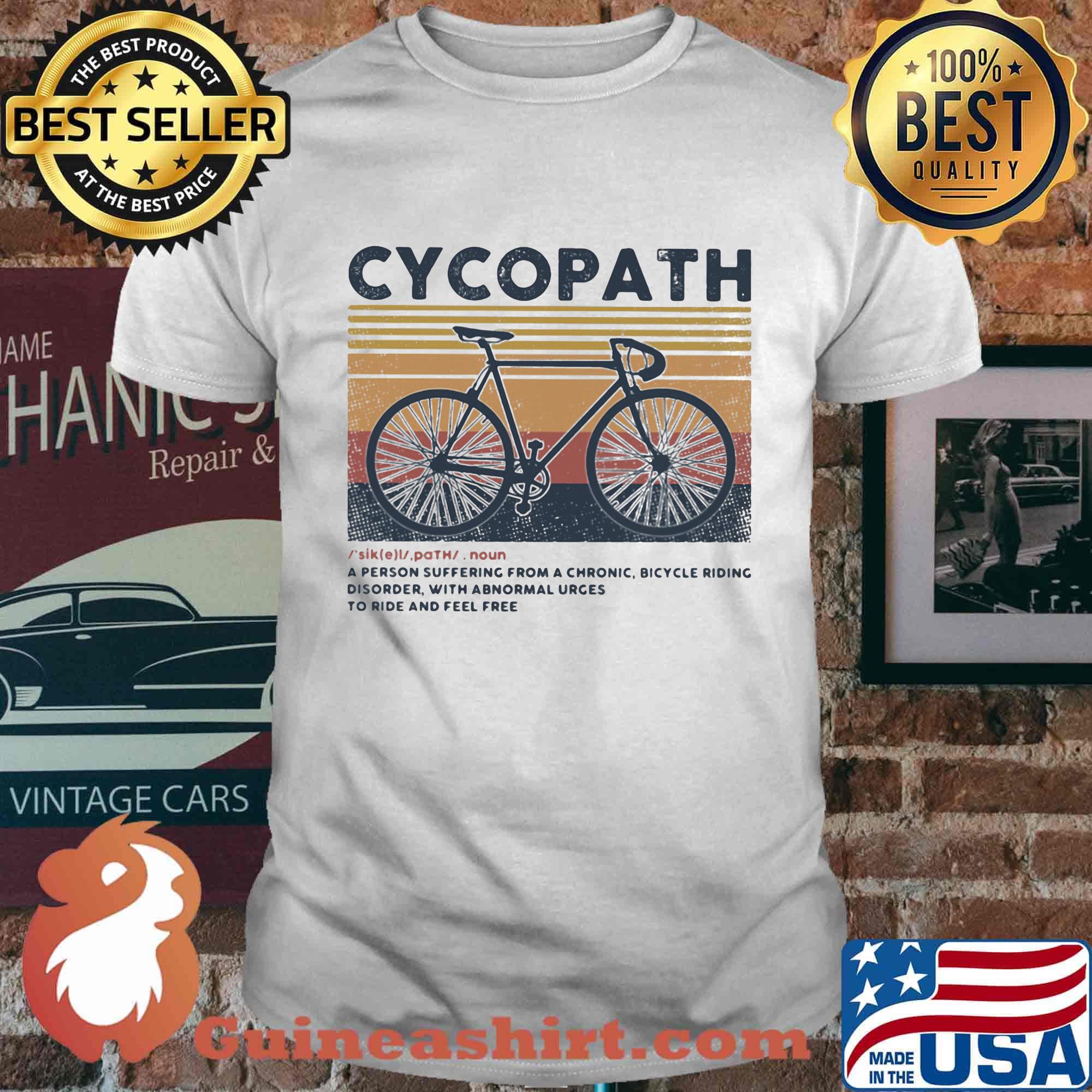 Cycopath noun a person suffering from a chronic bicycle riding disorder with abnormal urges to ride and feel free vintage retro shirt