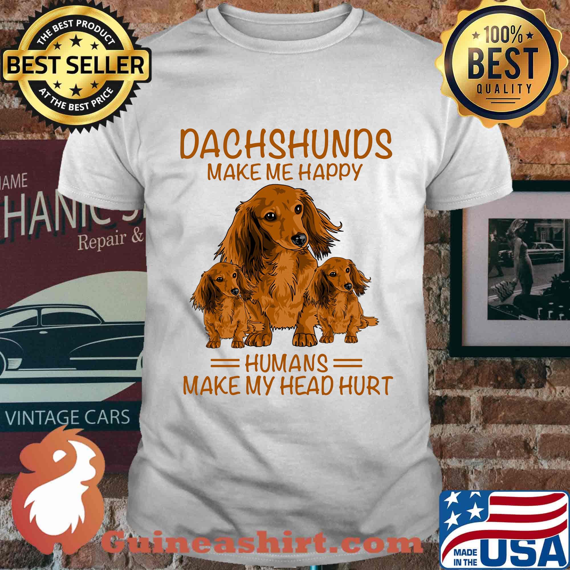 Dachshunds make me happy humans make my head hurt shirt