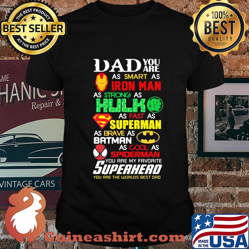Dad you are as smart as iron man as strong hulk as fast as superman as brave as batman as cool as spiderman you are my favorite superhero father's day shirt