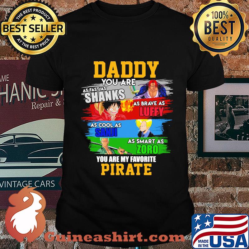 Daddy you are as fast as shanks as brave as luffy as cool as sanji as smart as zoro you are my favorite pirate shirt