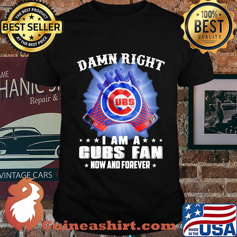 Damn right I am a chicago cubs fan now and forever stars shirt