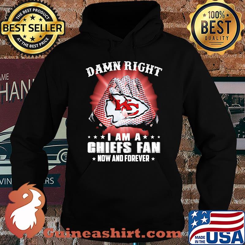 Damn right i am a kansas city chiefs football fan now and forever stars s Hoodie