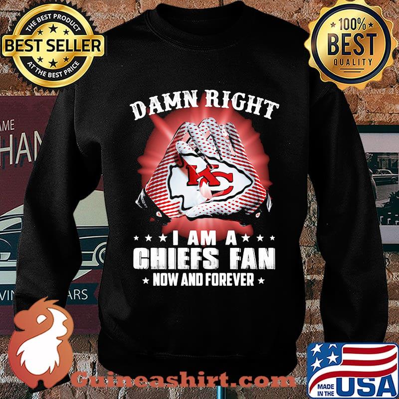 Damn right i am a kansas city chiefs football fan now and forever stars s Sweater