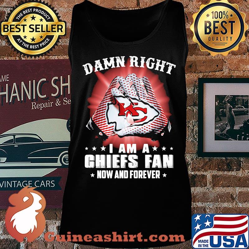 Damn right i am a kansas city chiefs football fan now and forever stars s Tank top