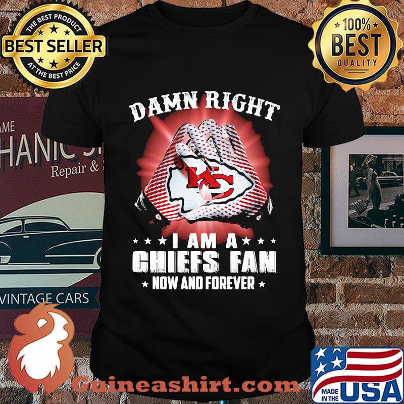 Damn right i am a kansas city chiefs football fan now and forever stars shirt