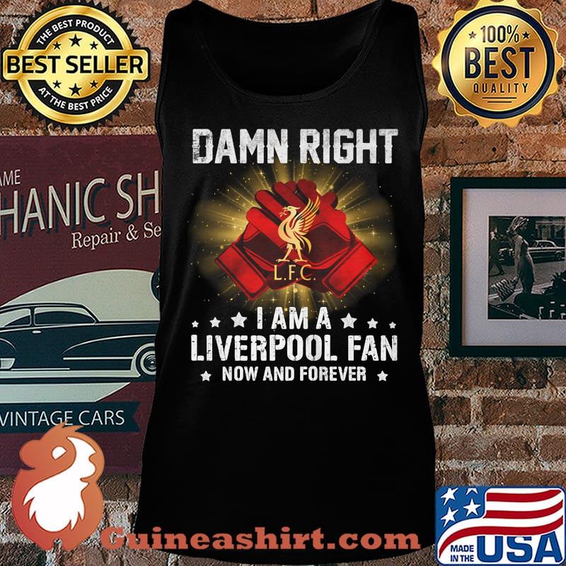 Damn right i am a liverpool fan now and forever stars s Tank top