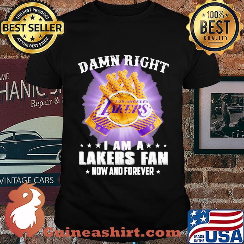 Damn right i am a los angeles lakers fan now and forever stars shirt
