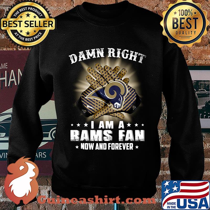 Damn right i am a los angeles rams football fan now and forever stars s Sweater