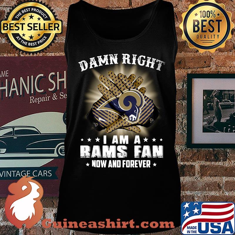 Damn right i am a los angeles rams football fan now and forever stars s Tank top