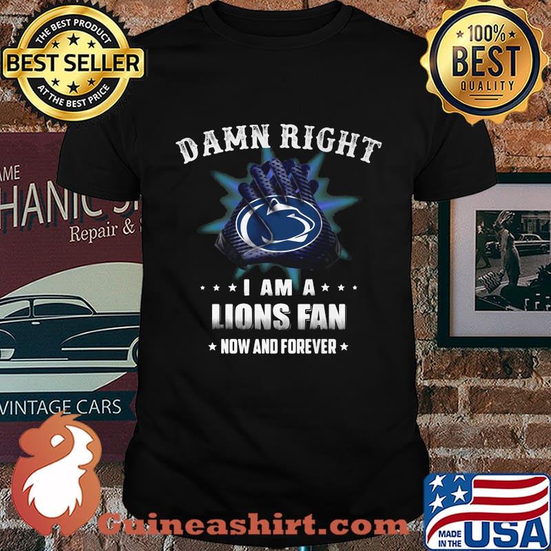 Damn right i am a penn state nittany lions fan now and forever stars shirt