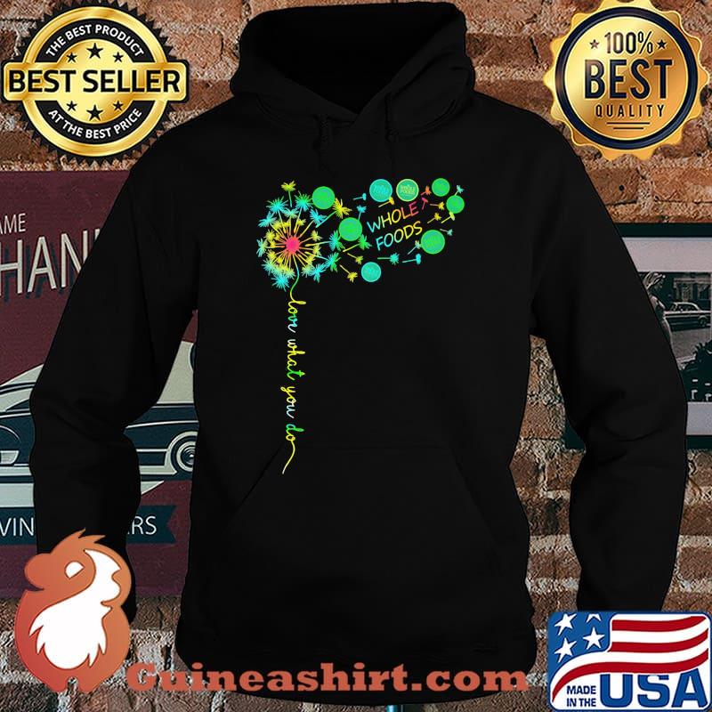 Dandelion flower whole foods love what you do s Hoodie