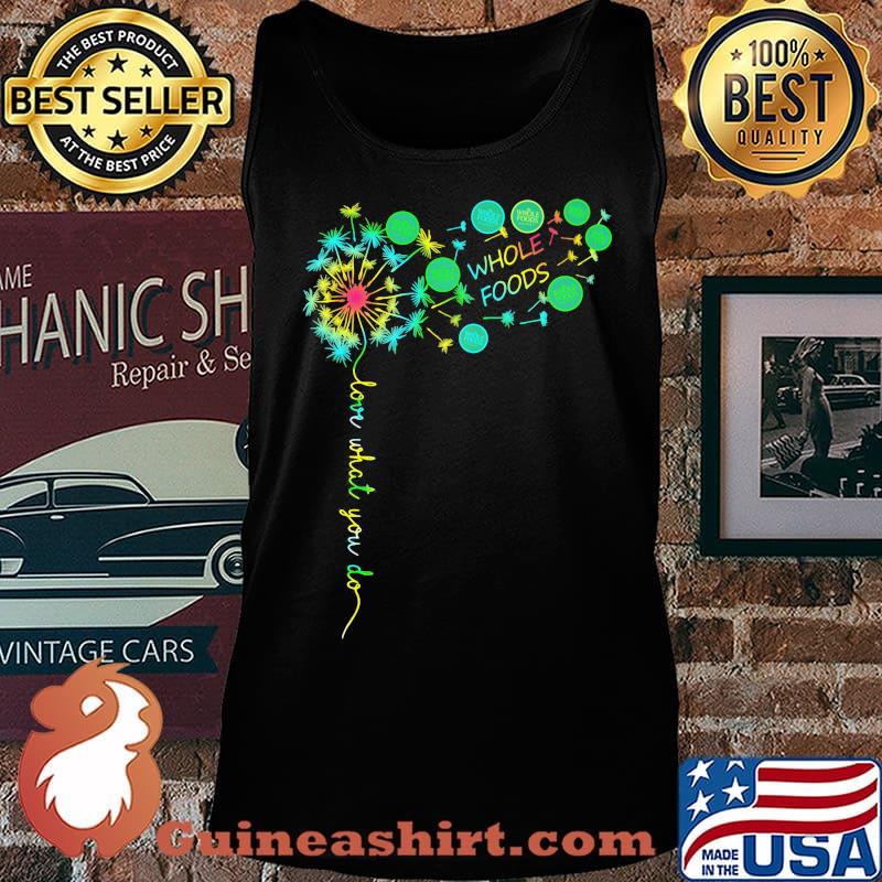Dandelion flower whole foods love what you do s Tank top