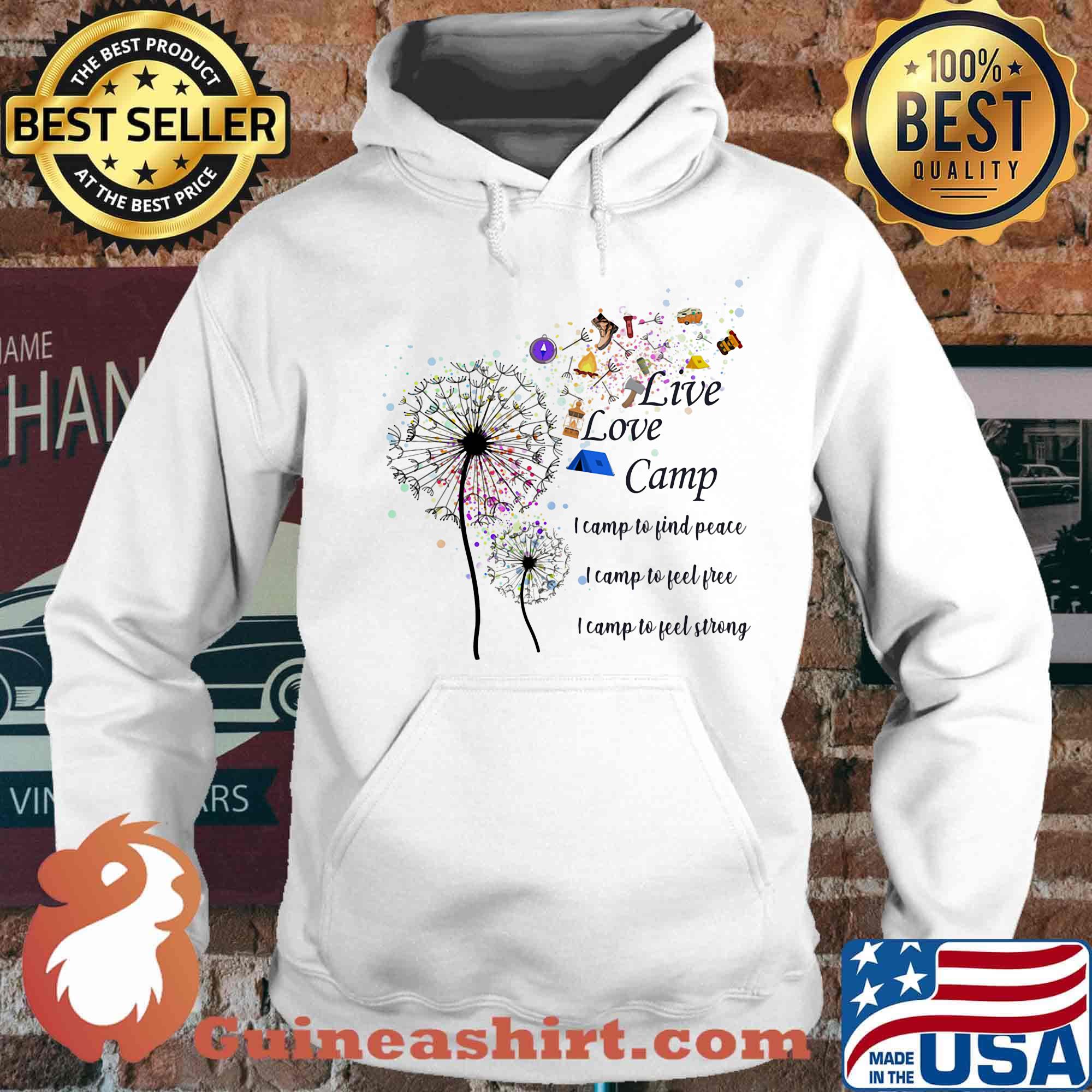Dandelion Live lovve camp i camp to find peace i camp to feel free I camp to feel strong s Hoodie