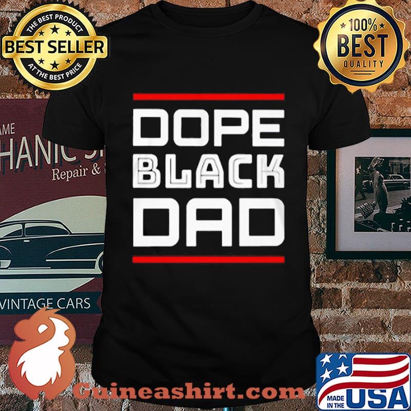 Dope black dad father day shirt
