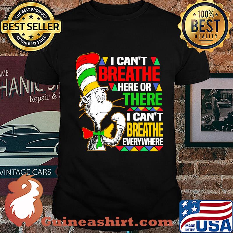 Dr seuss I can't breathe here or there I can't breathe everywhere shirt