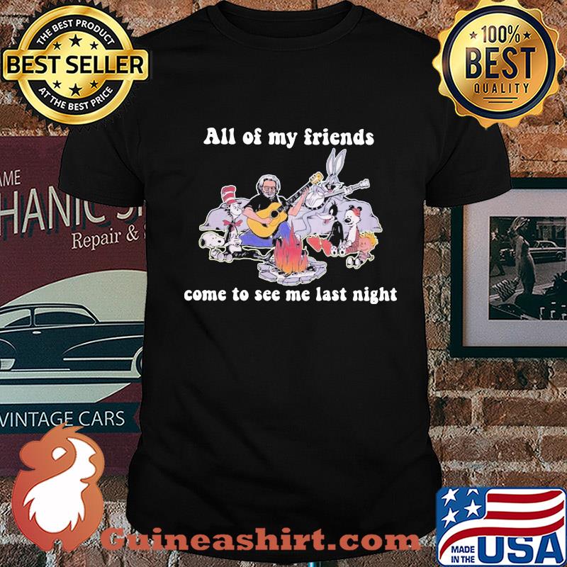 Dr seuss snoopy and friends all of my friends come to see me last night shirt