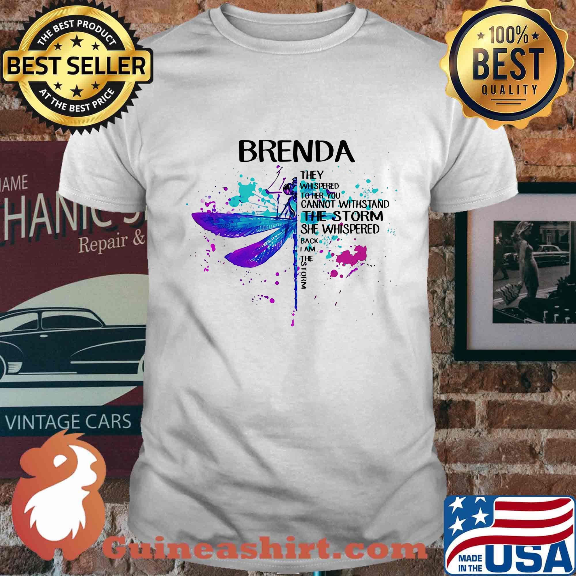 Dragonfly brenda they whispered to her you can't with stand the storm she whispered back i am the storm shirt