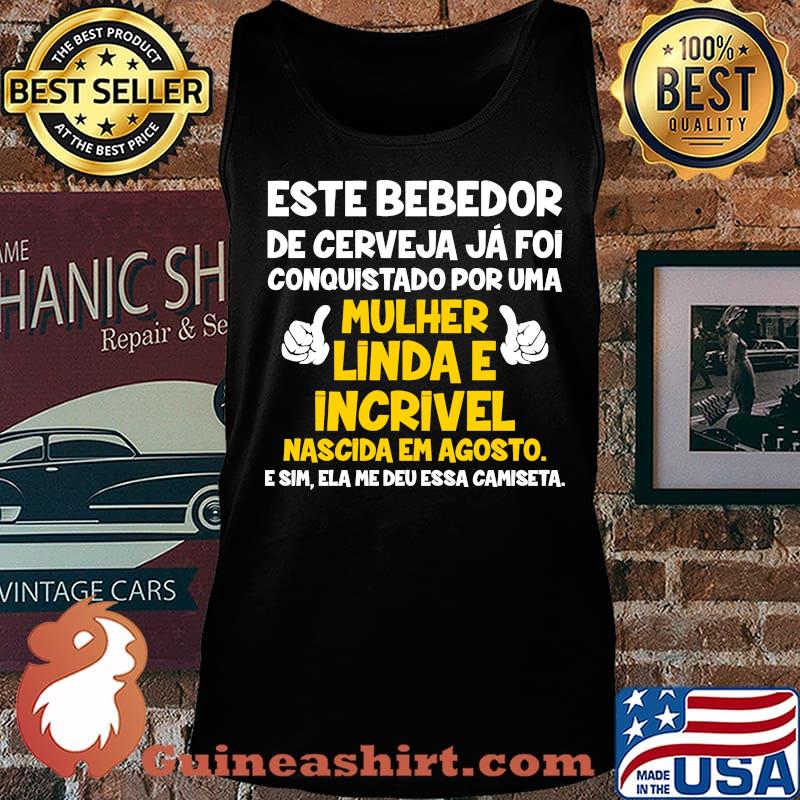Este bebedor de cerveja ja foi conquistado por uma mulher linda e incrivel nascida em agosto s Tank top