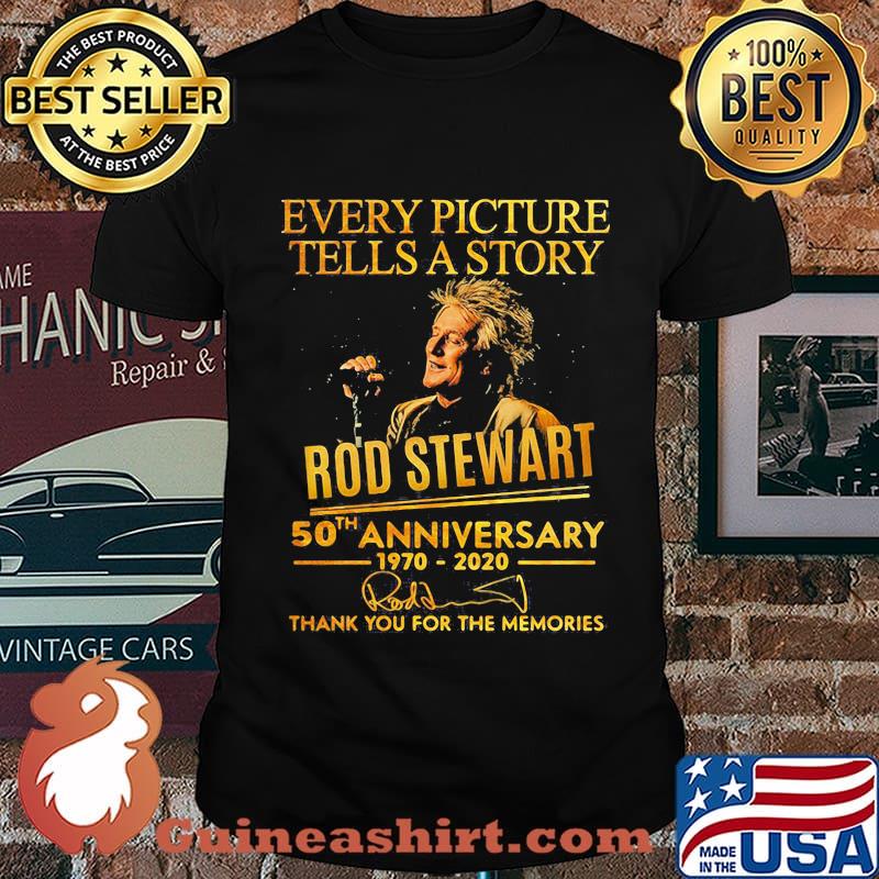 Every picture tells a story rod stewart 50th anniversary 1970 2020 thank you for the memories signatures shirt
