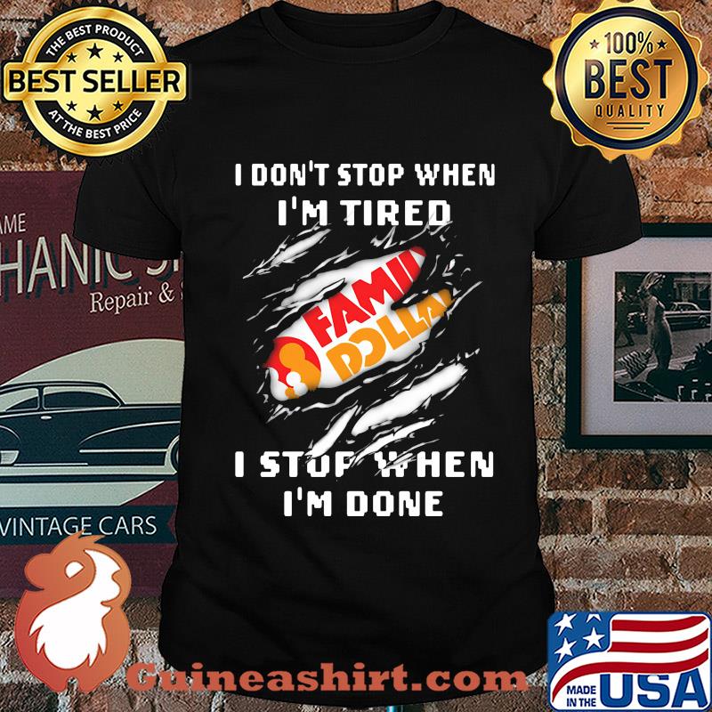 Family dollar logo i don't stop when i'm tired i stop when i'm done shirt