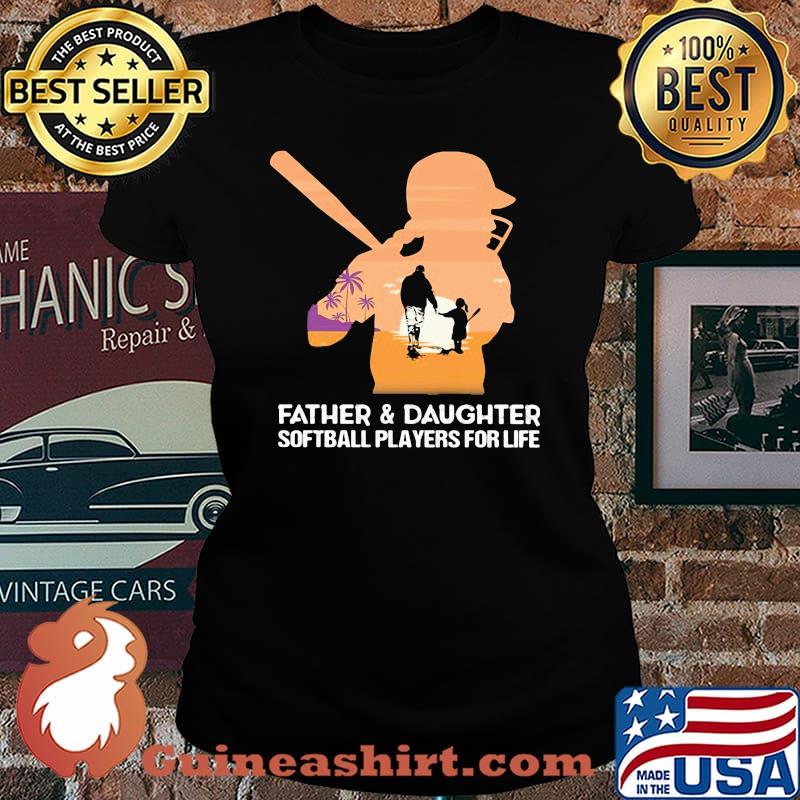 Father and daughter softball players for life happy fathers day s Laides tee