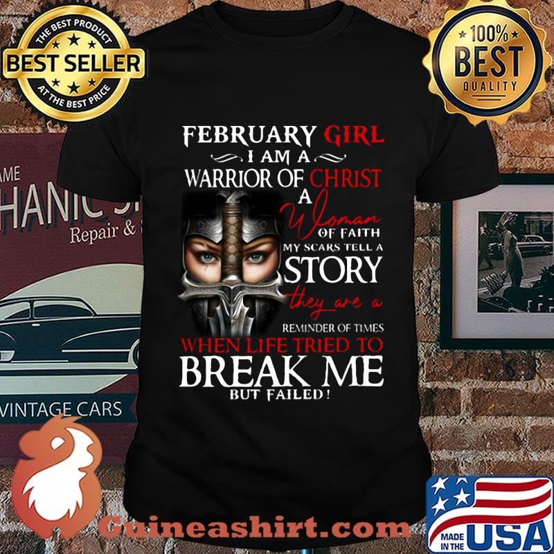 February Girl I Am A Warrior Of Christ When Life Tried To Break Me Shirt