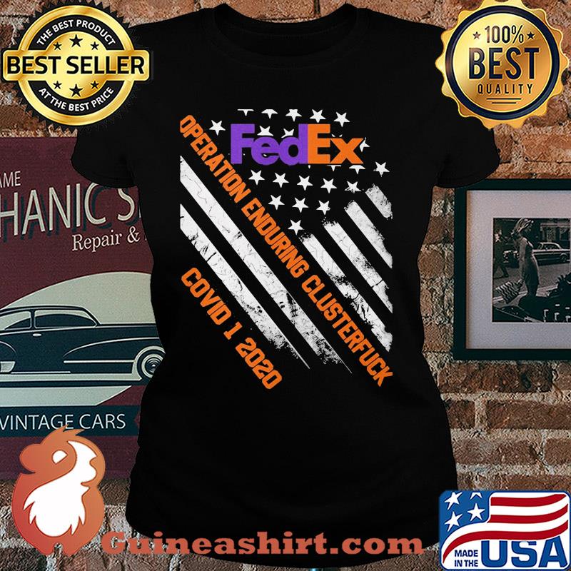 Fedex operation enduring clusterfuck covid-19 2020 american flag independence day s Ladies tee