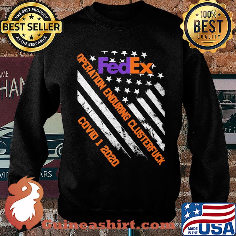 Fedex operation enduring clusterfuck covid-19 2020 american flag independence day s Sweater