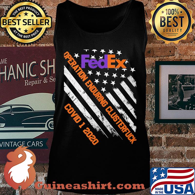 Fedex operation enduring clusterfuck covid-19 2020 american flag independence day s Tank top