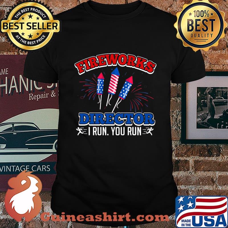 Fire Works Director I Run You Run Rocket American Flag Independence Day Shirt