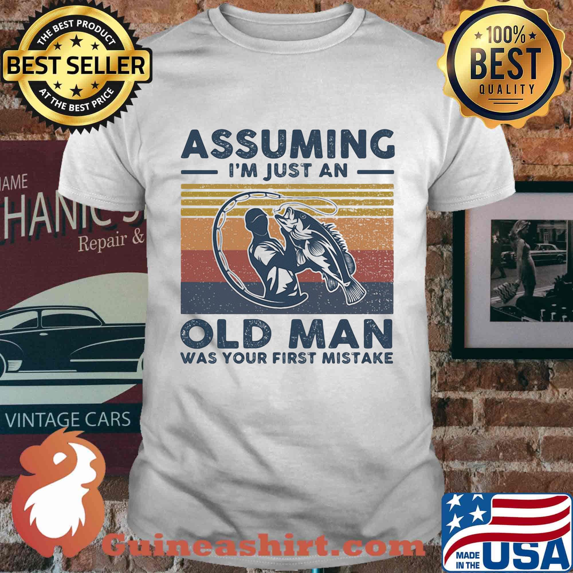 Fishing assuming i'm just an old man was your first mistake vintage retro shirt