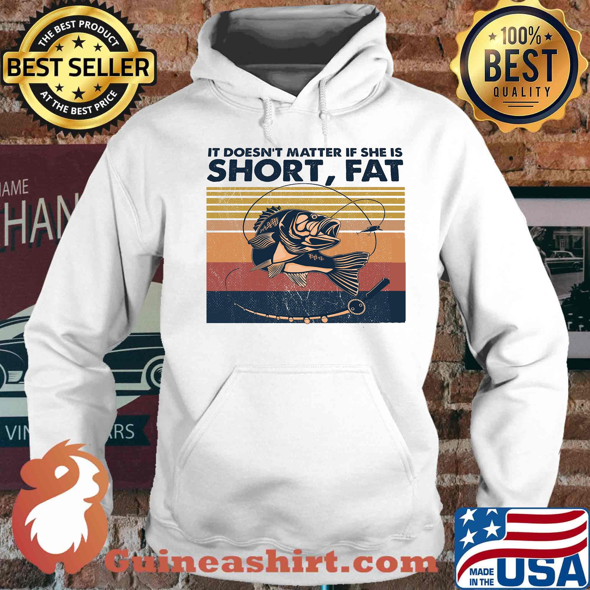 Fishing it doesn't matter if she is short fat vintage retro s Hoodie