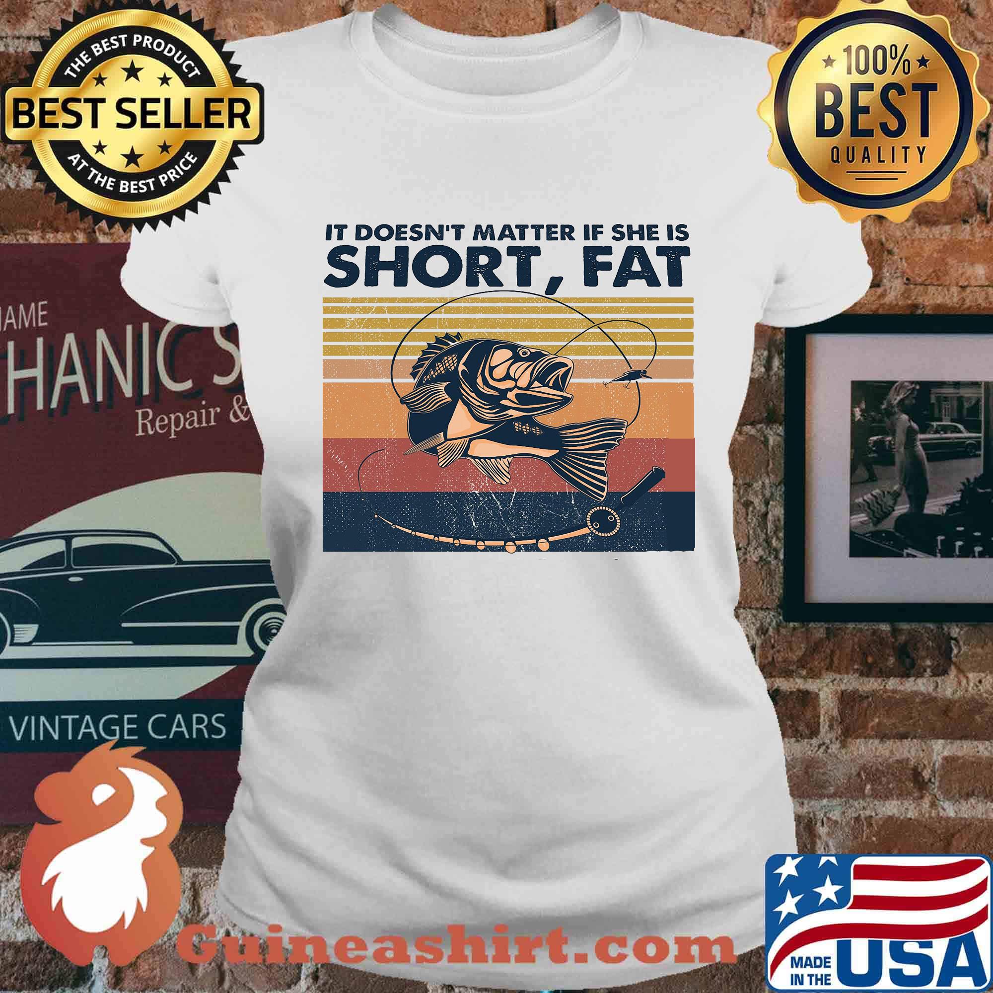 Fishing it doesn't matter if she is short fat vintage retro s Ladies tee
