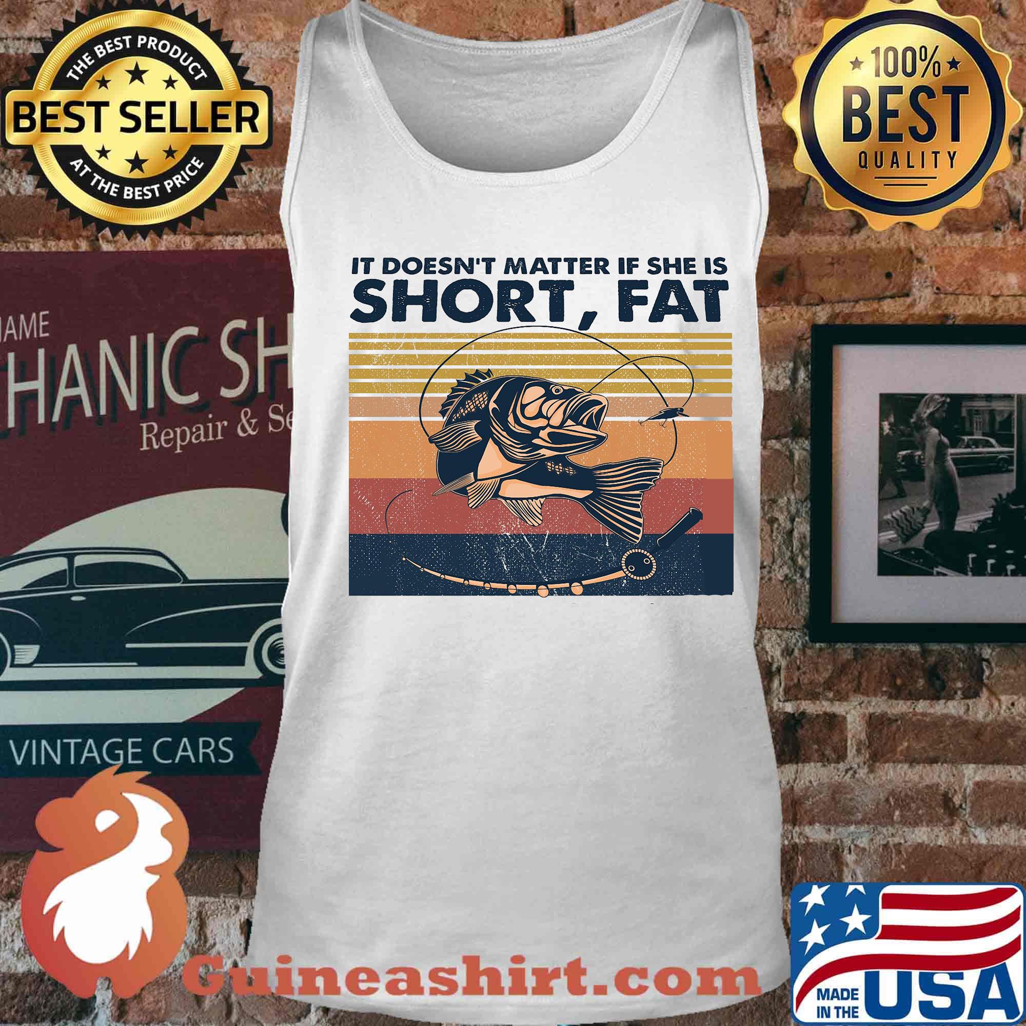 Fishing it doesn't matter if she is short fat vintage retro s Tank top