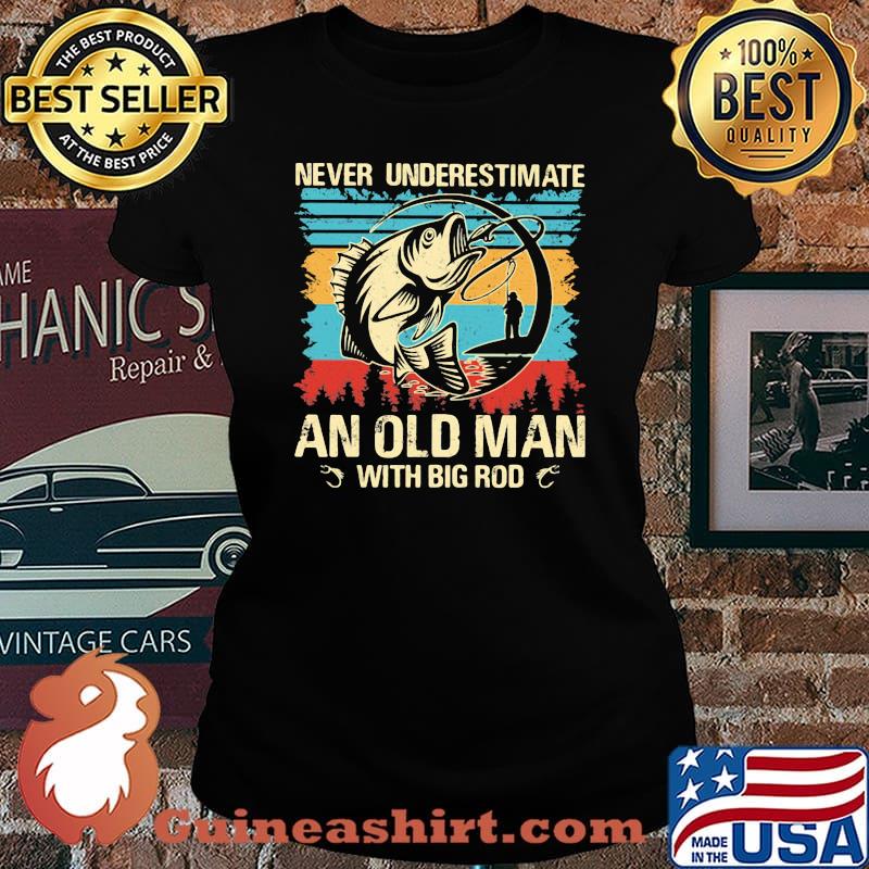 Fishing never underestimate an old man with big rod vintage retro s Laides tee