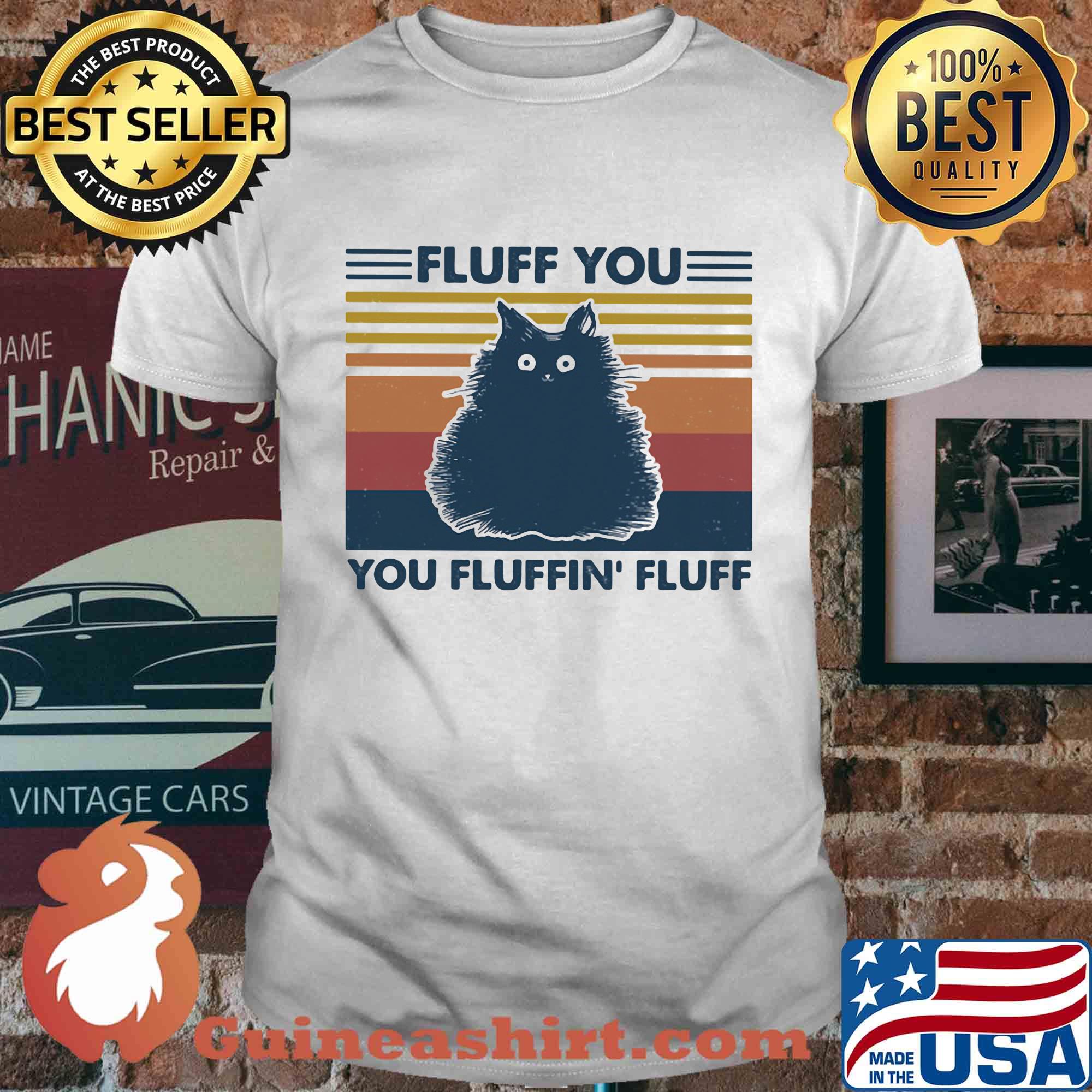 Fluff you you fluffin' fluff cat vintage retro shirt