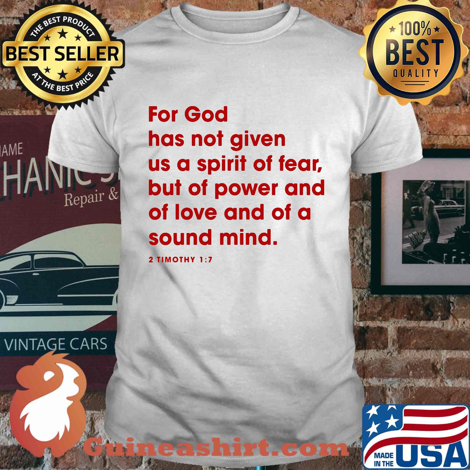For god has not given us a spirit of fear but of power and of love and of a sound mind 2 timothy 17 shirt