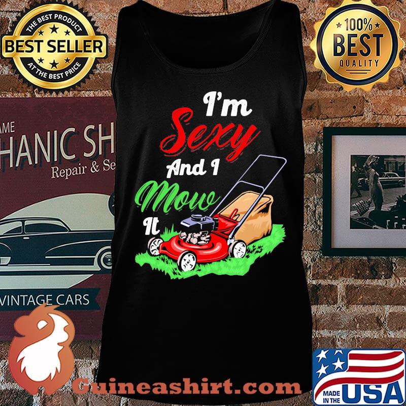 Garden i'm sexy and i mow it s Tank top