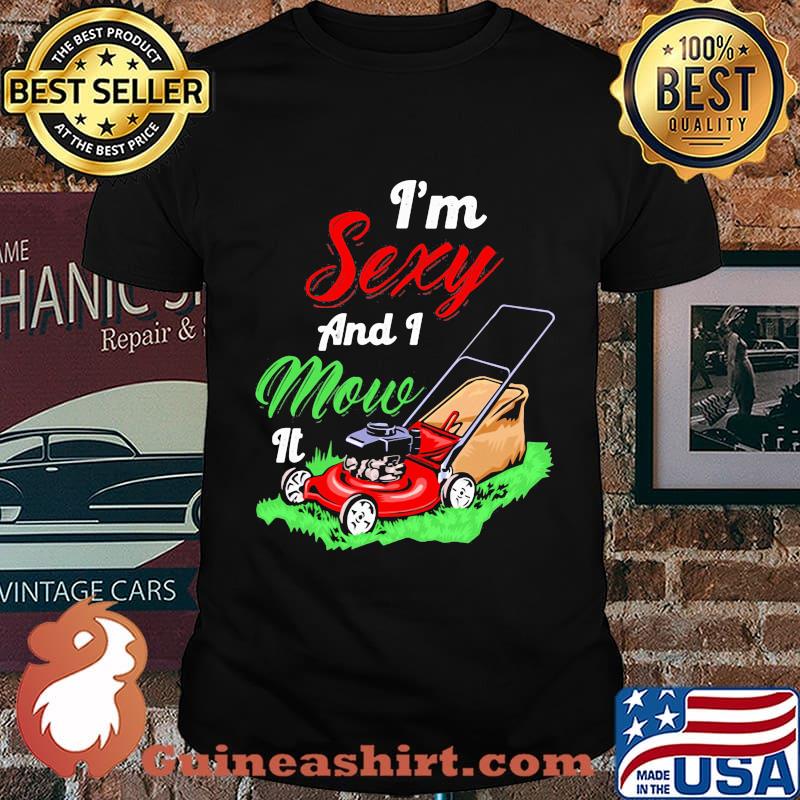 Garden i'm sexy and i mow it shirt