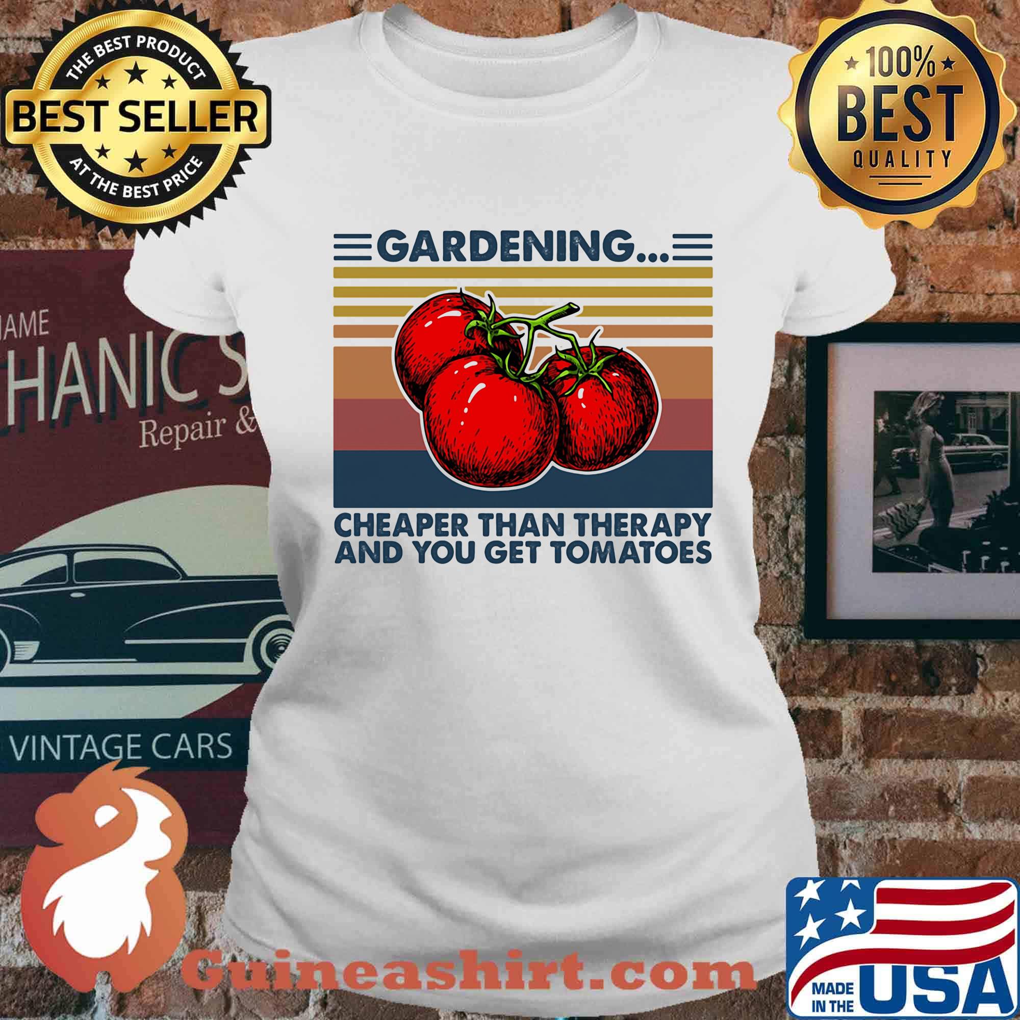 Gardening Cheaper Than Therapy And You Get Tomatoes Vintage Retro Shirt Ladies tee