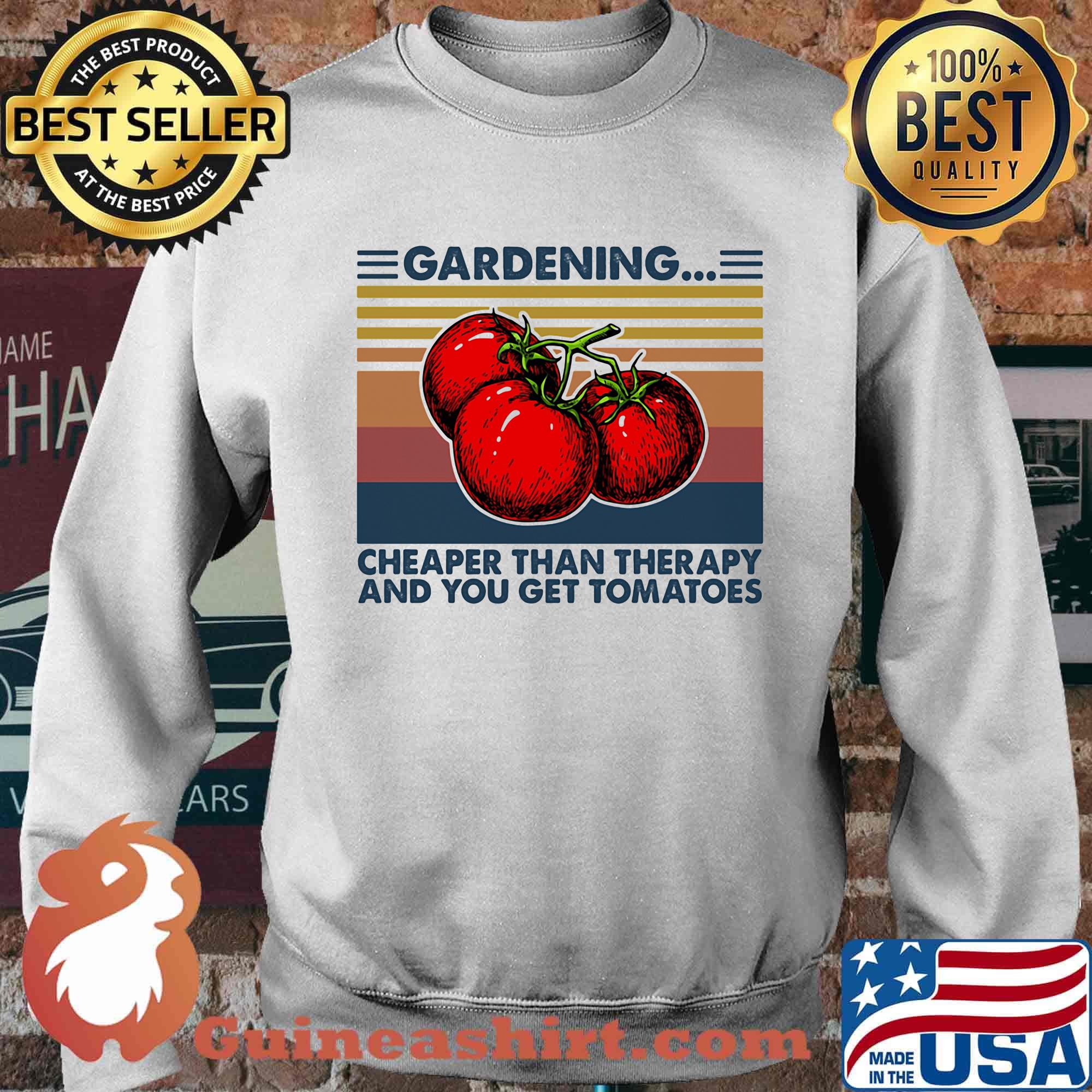 Gardening Cheaper Than Therapy And You Get Tomatoes Vintage Retro Shirt Sweater