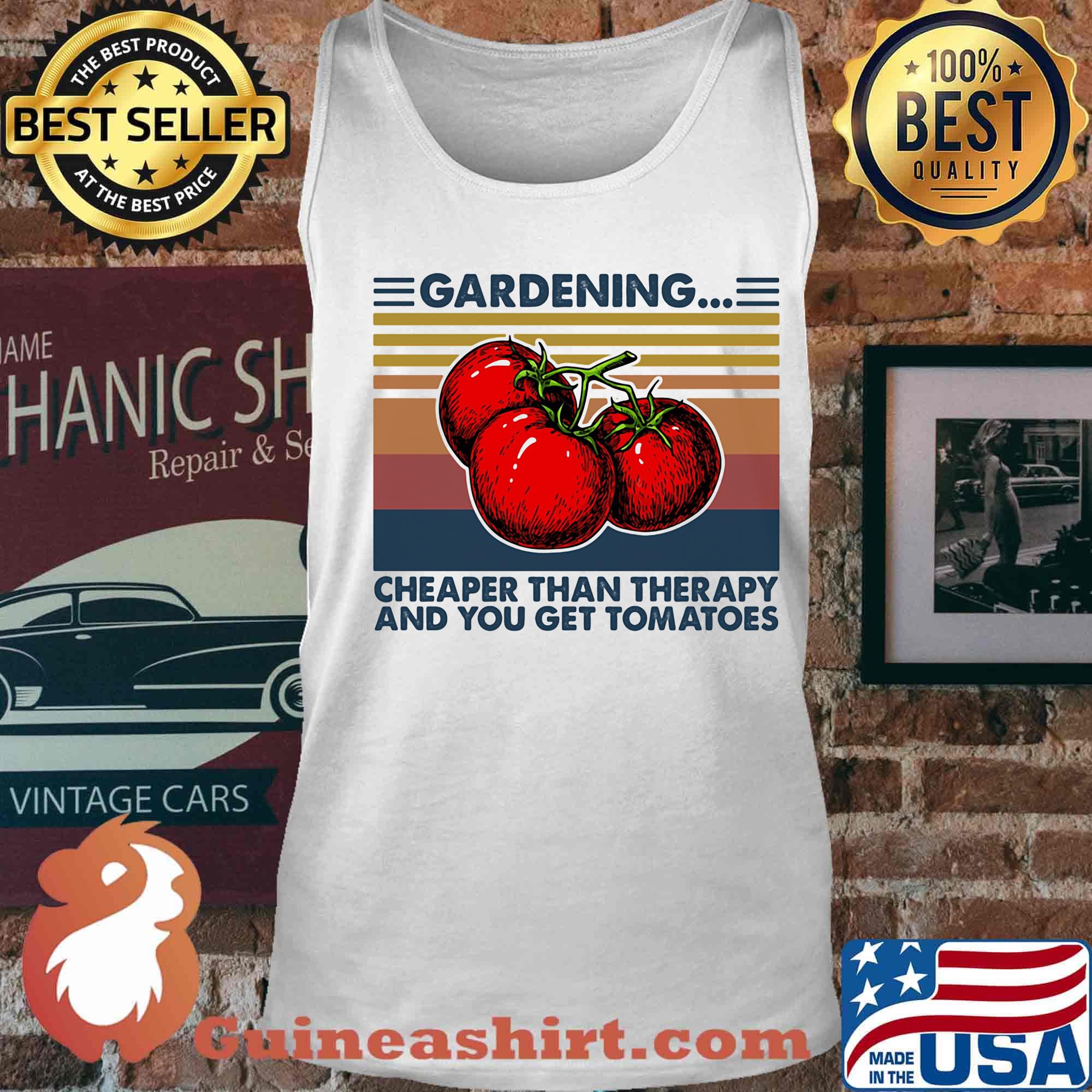 Gardening Cheaper Than Therapy And You Get Tomatoes Vintage Retro Shirt Tank top
