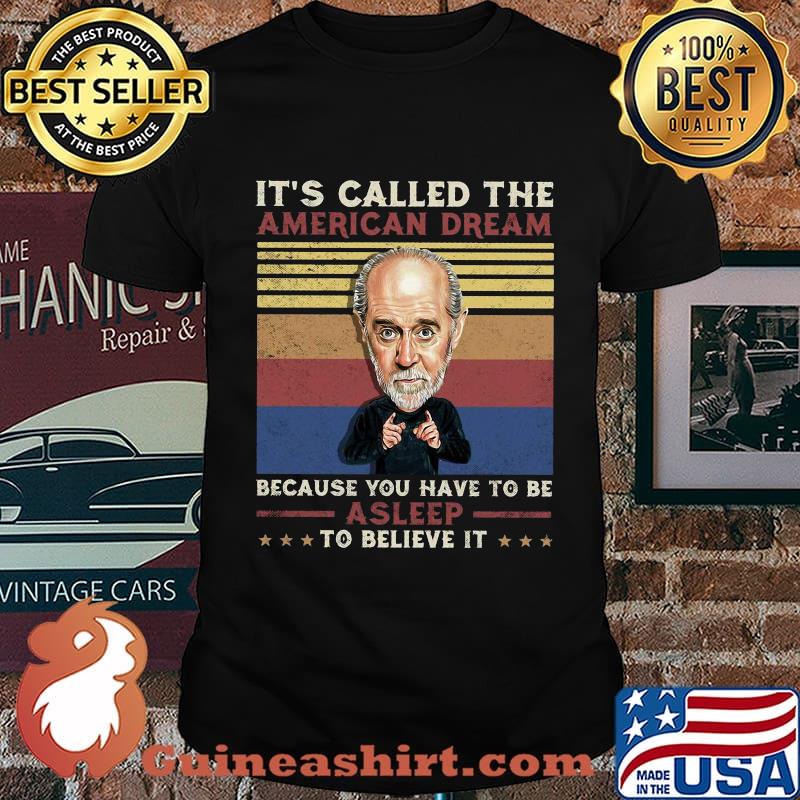 George carlin it's called the american dream because you have to be asleep to believe it vintage retro shirt