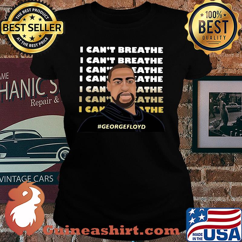 George floyd I can’t breathe I can’t breathe 2020 s Ladies tee