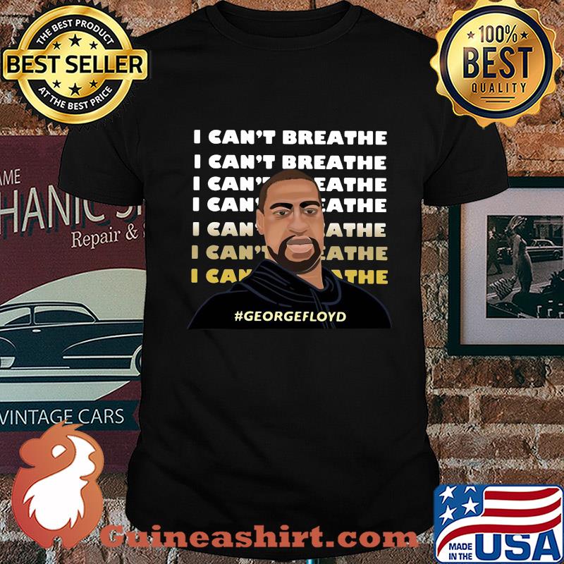 George floyd I can’t breathe I can’t breathe 2020 shirt