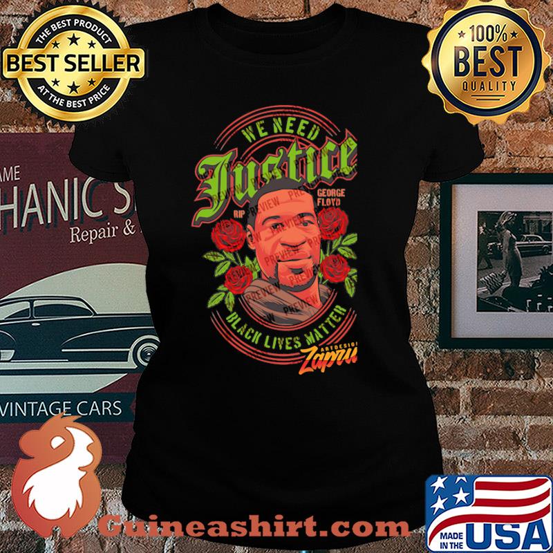 George floyd we need justice black lives matter rose s Ladies tee