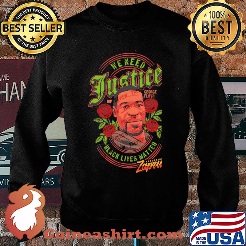 George floyd we need justice black lives matter rose s Sweater