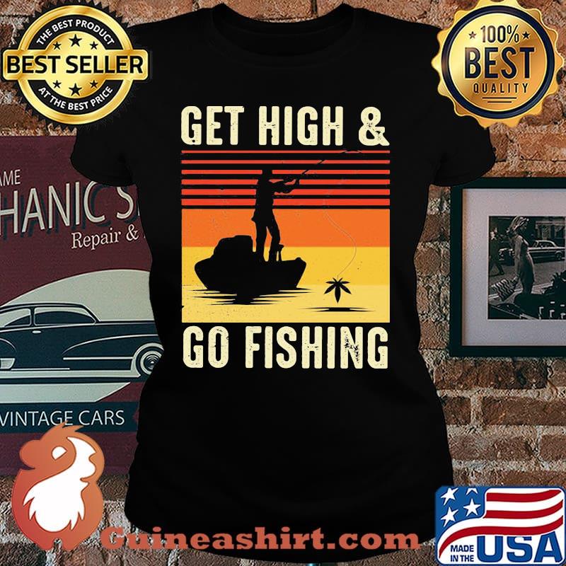 Get High And Go Fishing Vintage Retro Shirt Laides