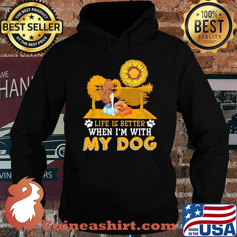 Girl life is better when i'm my paw dog sunflower s Hoodie